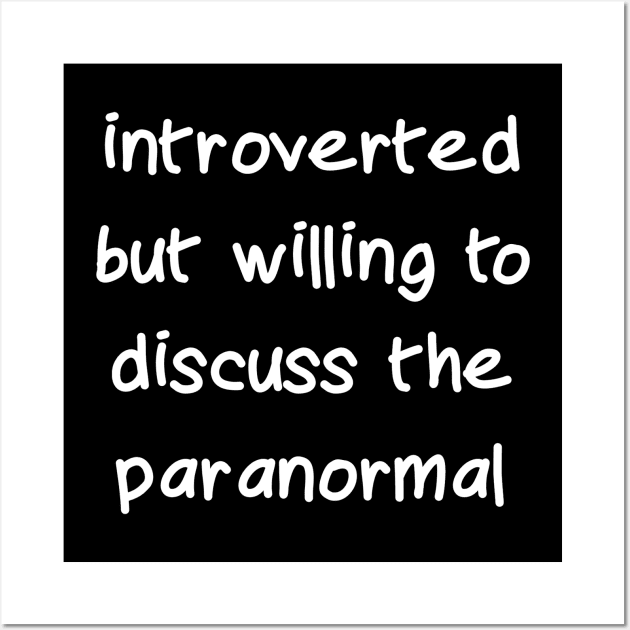 Introverted but Willing to Discuss the Paranormal Wall Art by Dead Is Not The End